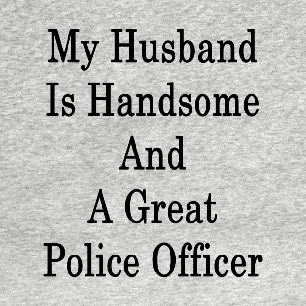 My Husband Is Handsome And A Great Police Officer by supernova23